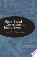 State-local governmental interactions Joseph F. Zimmerman.