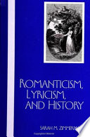 Romanticism, lyricism, and history / Sarah M. Zimmerman.