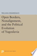 Open borders, nonalignment, and the political evolution of Yugoslavia /