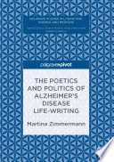 The Poetics and Politics of Alzheimer’s Disease Life-Writing