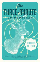 The three-minute outdoorsman : wild science from magnetic deer to mumbling carp /