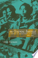 The colonial Bastille : a history of imprisonment in Vietnam, 1862-1940 /