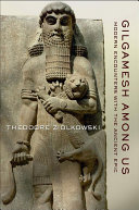 Gilgamesh among us : modern encounters with the ancient epic / Theodore Ziolkowski.