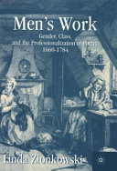 Men's work : gender, class, and the professionalization of poetry, 1660-1784 / Linda Zionkowski.