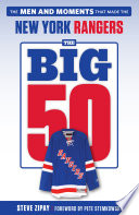 The big 50: New York Rangers : the men and moments that made the New York Rangers /