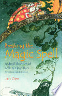 Breaking the magic spell : radical theories of folk and fairy tales / Jack Zipes.