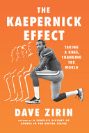 The Kaepernick effect : taking a knee, changing the world / Dave Zirin.