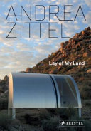 Andrea Zittel : lay of my land / [exhibition curator, Richard Julin]