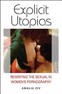 Explicit utopias : rewriting the sexual in women's pornography /