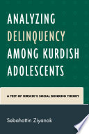 Analyzing delinquency among Kurdish adolescents : a test of Hirschi's social bonding theory /