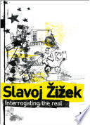 Interrogating the real / Slavoj Zizek ; edited by Rex Butler and Scott Stephens.