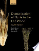 Domestication of Plants in the Old World : the origin and spread of domesticated plants in Southwest Asia, Europe, and the Mediterranean Basin /