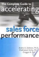The complete guide to accelerating sales force performance / Andris A. Zoltners, Prabhakant Sinha, Greggor A. Zoltners.