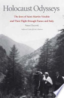 Holocaust odysseys : the Jews of Saint-Martin-Vésubie and their flight through France and Italy /