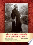 Père Marie-Benoît and Jewish rescue : how a French priest together with Jewish friends saved thousands during the Holocaust /