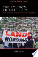 The politics of necessity community organizing and democracy in South Africa /