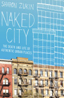 Naked city : the death and life of authentic urban places /