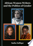 African women writers and the politics of gender / by Sadia Zulfiqar.