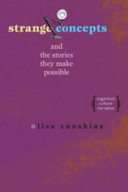 Strange concepts and the stories they make possible : cognition, culture, narrative / Lisa Zunshine.