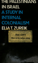 The Palestinians in Israel : a study in internal colonialism / Elia T. Zureik.