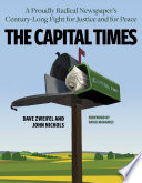 The Capital Times : a proudly radical newspaper's century-long fight for justice and for peace /