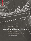 Wood and wood joints : building traditions of Europe, Japan and China / Klaus Zwerger ; with a foreword by Valerio Olgiati.