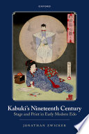 Kabuki's nineteenth century : stage and print in early modern Edo /