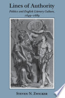 Lines of authority : politics and English literary culture, 1649-1689 / Steven N. Zwicker.