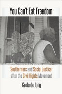 You Can't Eat Freedom: Southerners and Social Justice after the Civil Rights Movement.