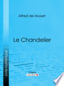 Le Chandelier / Alfred de Musset.