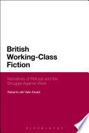 British working-class fiction : narratives of refusal and the struggle against work / Roberto del Valle Alcala.