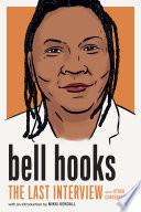 bell hooks : the last interview and other conversations / with an introduction by Mikki Kendall.