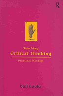 Teaching critical thinking : practical wisdom / Bell Hooks.