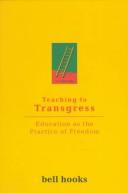 Teaching to transgress : education as the practice of freedom / Bell Hooks.