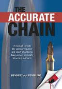 The Accurate Chain A Guide for Sport Shooters and Hunters.